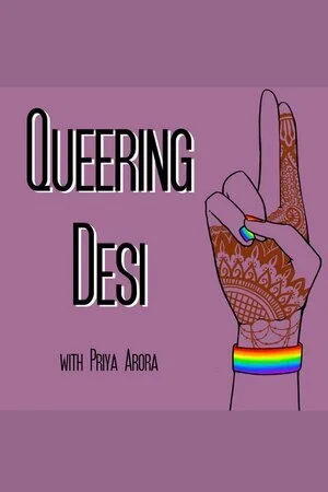 Queering Desi Live Podcast with Priya Arora