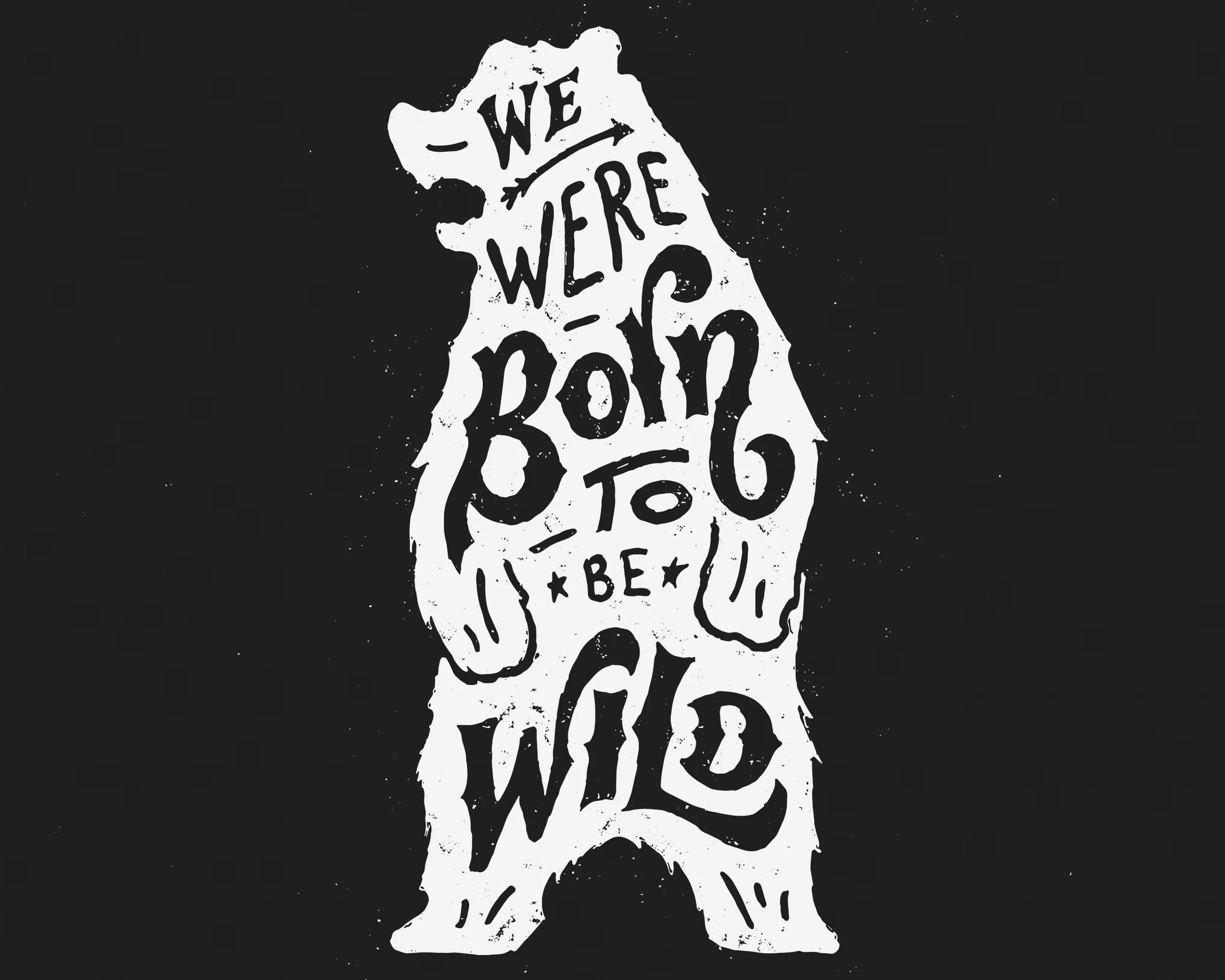 We Were Born To Be Wild.jpg