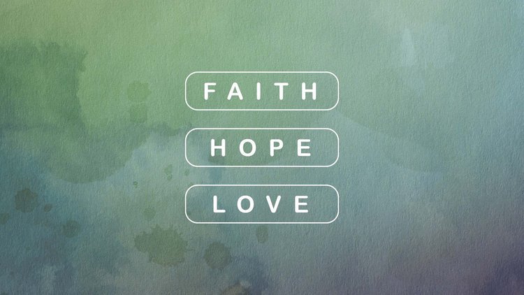 FAITH, HOPE, LOVE
