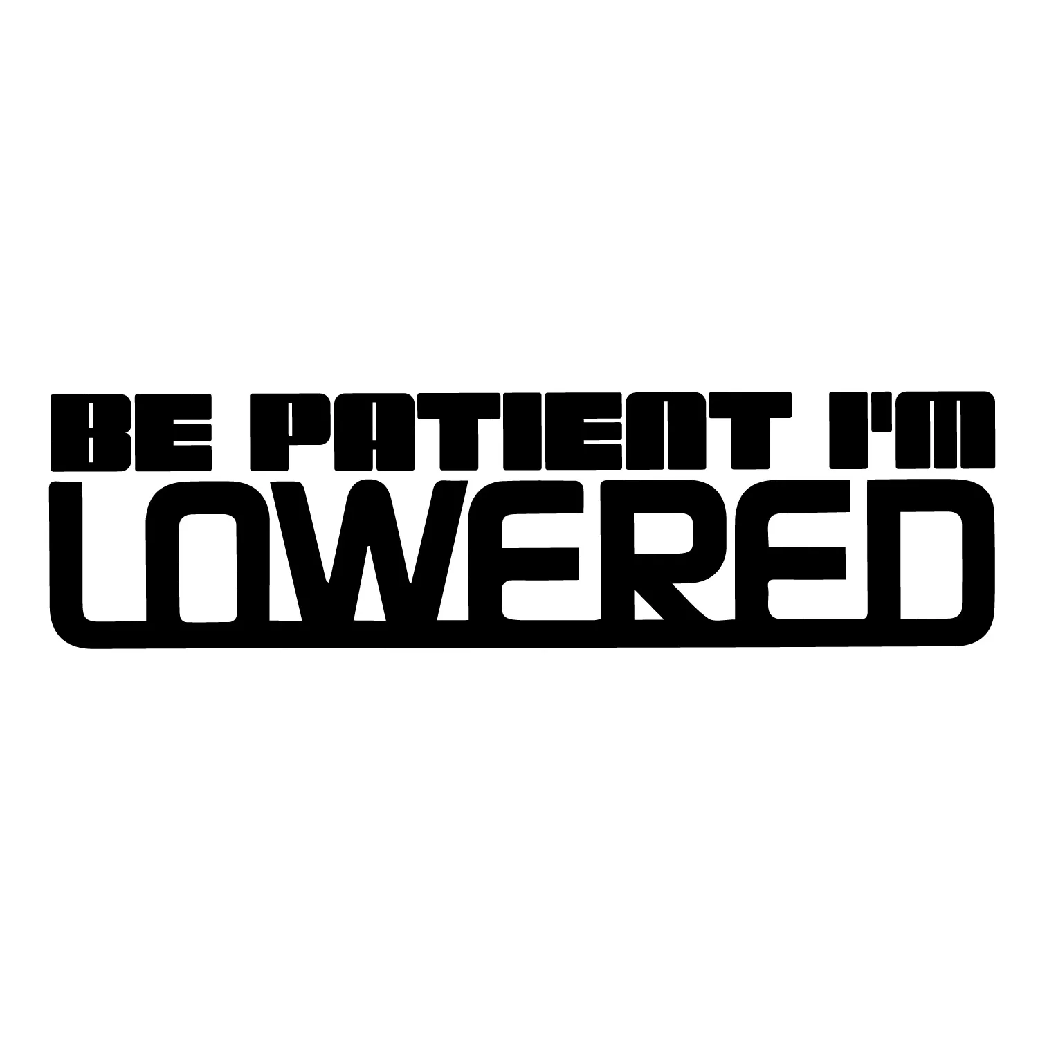 Be Patient I'm Lowered Sticker