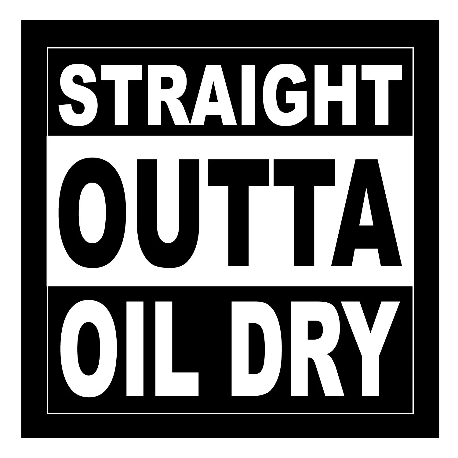 straight-outta-oil-dry.jpg