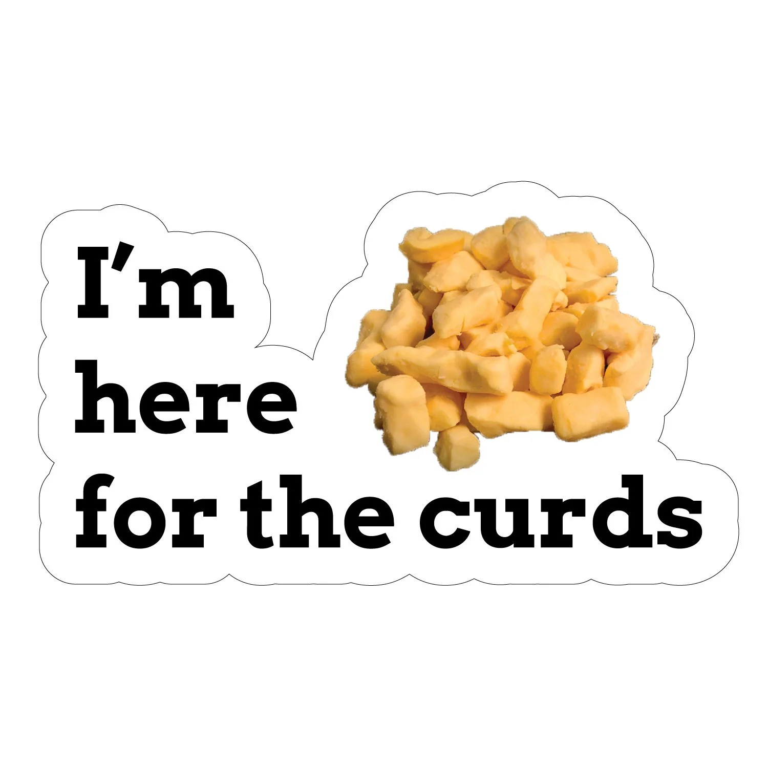 im-here-for-the-curds.jpg