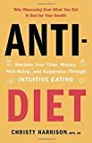 Anti-Diet: Reclaim Your Time, Money, Well-Being, and Happiness Through Intuitive Eating 