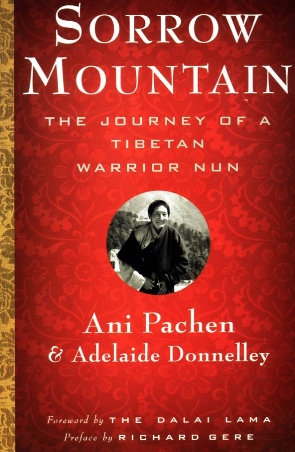 Sorrow Mountain: The Journey of a Tibetan Warrior Nun , ico-authored by Ani Pachen and Adelaide Donnelley, with forward written by The Dalai Lama, and preface written by Richard Gere.