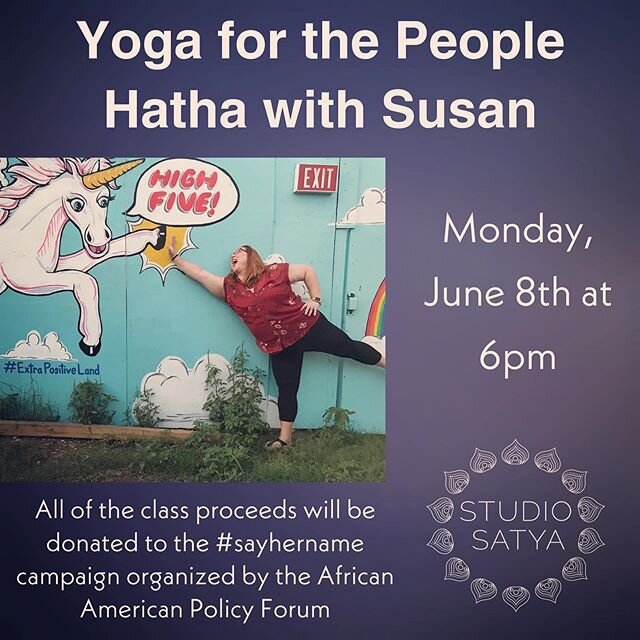 Yoga peeps! My home @studio_satya_austin is hosting a weekly Yoga for the People class to raise money for intersectional causes. Today I&rsquo;m teaching a 6pm Hatha class with all proceeds benefitting the #sayhername campaign, organized by the Afric