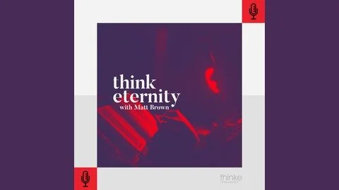 Think Eternity with Matt Brown