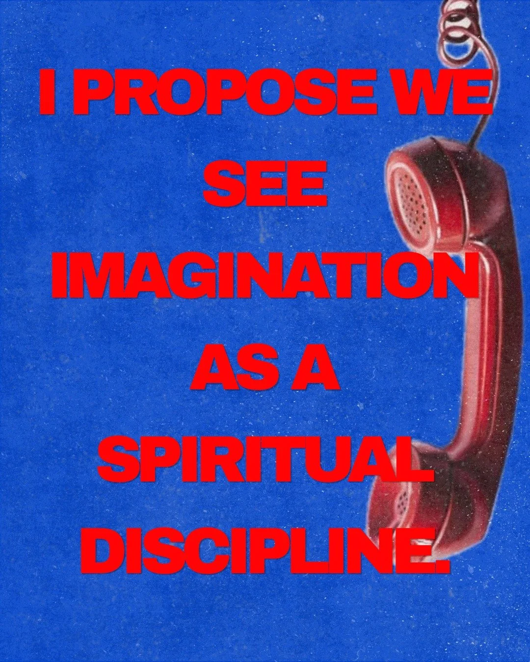 I propose imagination as a spiritual discipline.