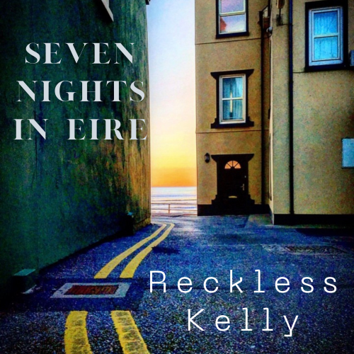 Reckless Kelly Returns to Ireland With New Recording of “Seven Nights in Eire”