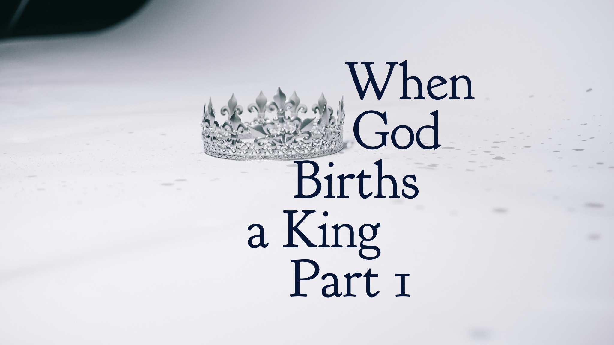 When God Births a King Part 1
