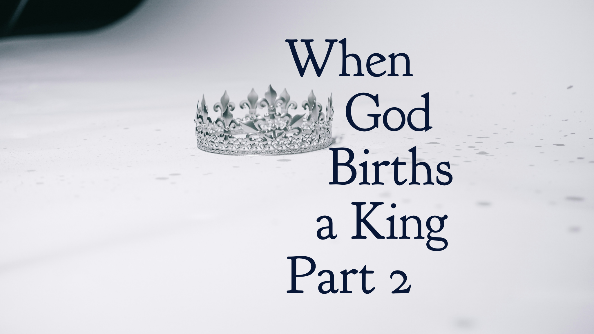 When God Births a King Part 2