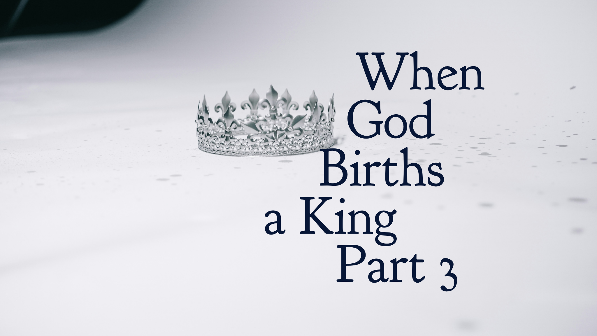 When God Births a King Part 3