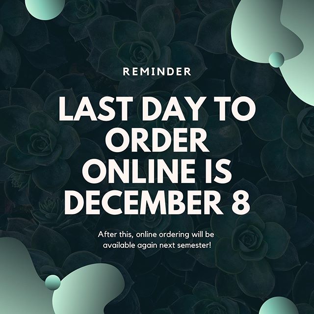 Hey everyone! As the semester comes to an end, we would like to announce that the last day to get your online orders in for this semester will be this Sunday, December 8. After this date, online ordering will be available again next semester!