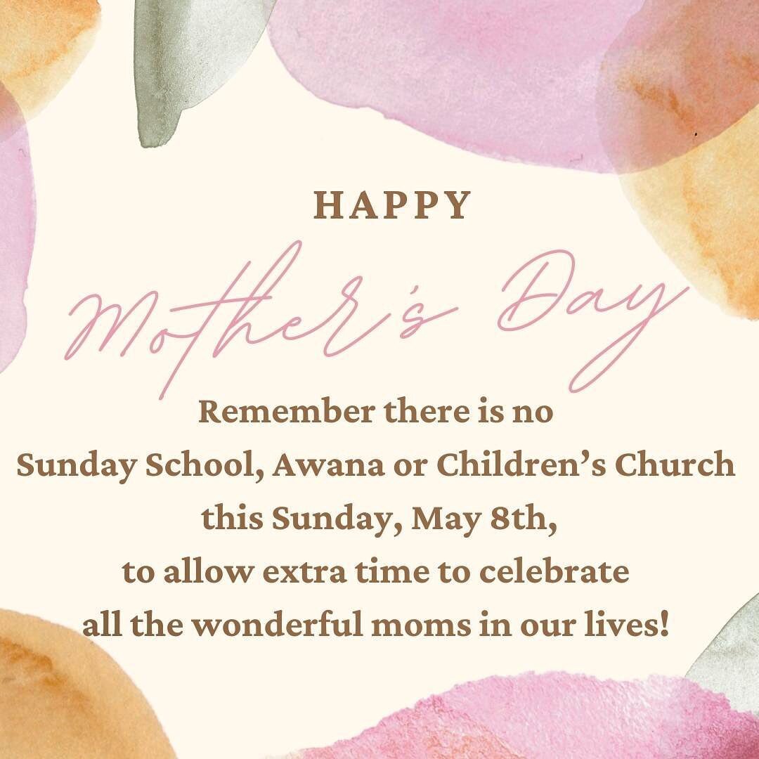 Enjoy your special day moms! There are no Sunday School classes or Awana meetings or Youth Groups on Sunday May 8th so families can celebrate Mother&rsquo;s Day together! See you all back on May 15th!
