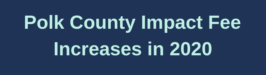 Polk+County+Impact+Fees+Increases+in+2020+%281%29.jpg