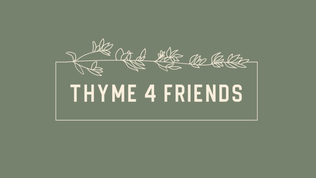 Thyme 4 Friends