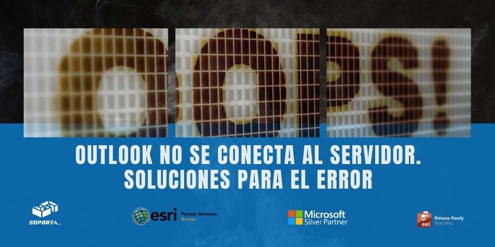 Soluciones para el error: Outlook no se conecta al servidor — Consultoría y  Soporte en ArcGIS y SharePoint certificados ?