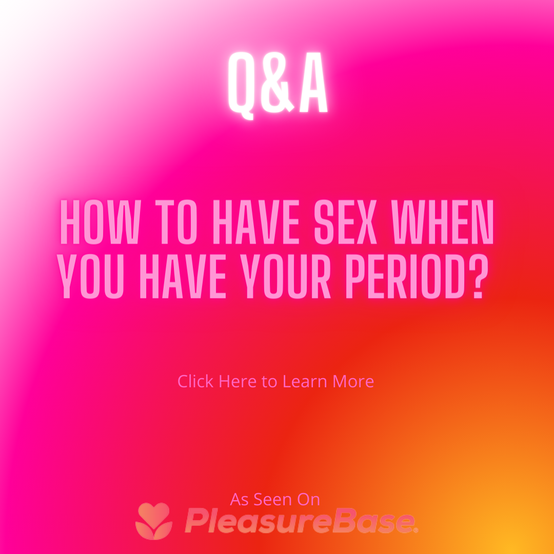 How To Have Sex When You Have Your Period?