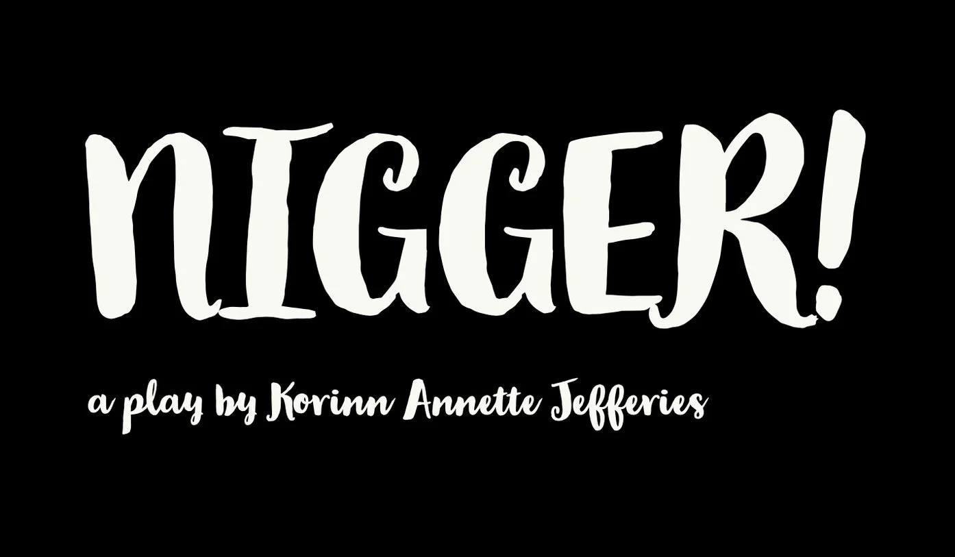 An Open Rehearsal: 'Nigger!' a play by Korinn Annette Jefferies