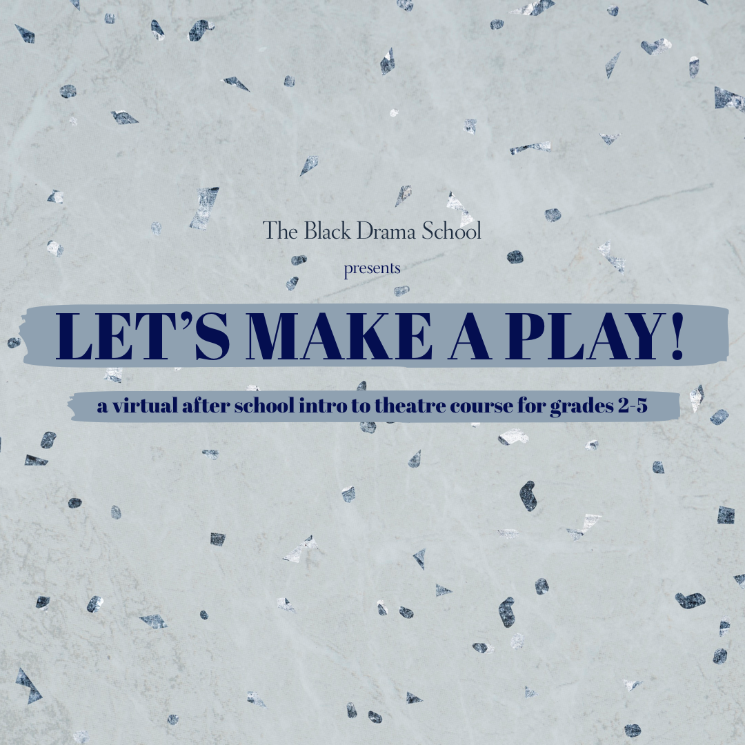 The Black Drama School Presents: LET'S MAKE A PLAY!