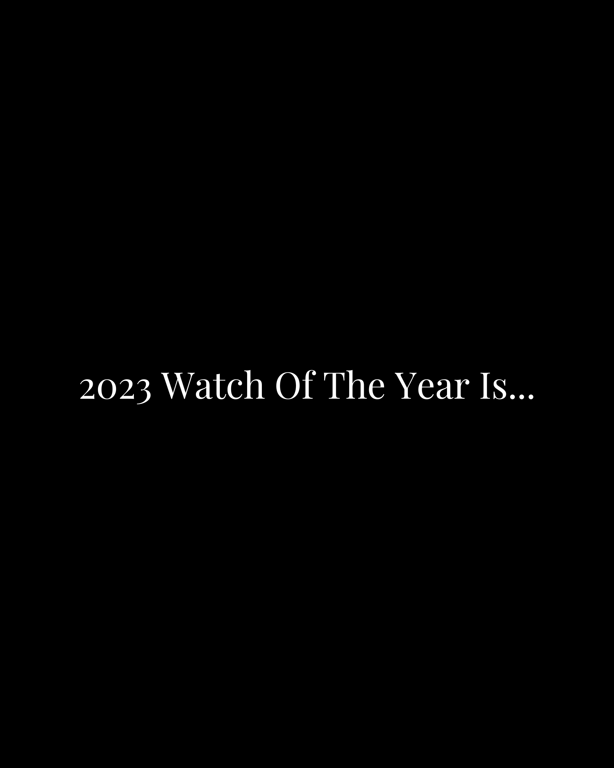 Watch of the year candidates