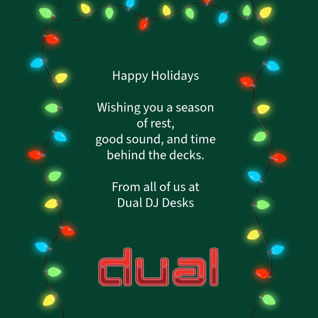 Happy Holidays

Wishing you a season of rest,
good sound, and time behind the decks.

From all of us at
Dual DJ Desks