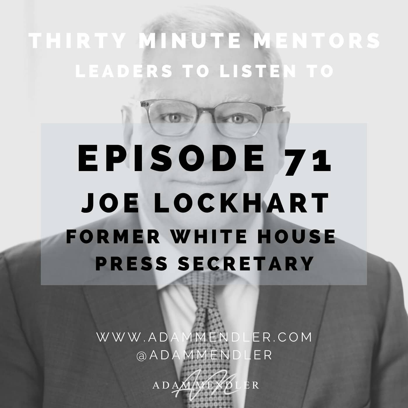 Former White House Press Secretary Joe Lockhart joined me on Episode 71 of Thirty Minute Mentors.&nbsp;Joe served as White House Press Secretary during President Bill Clinton&rsquo;s impeachment and went on to lead communications efforts for Facebook
