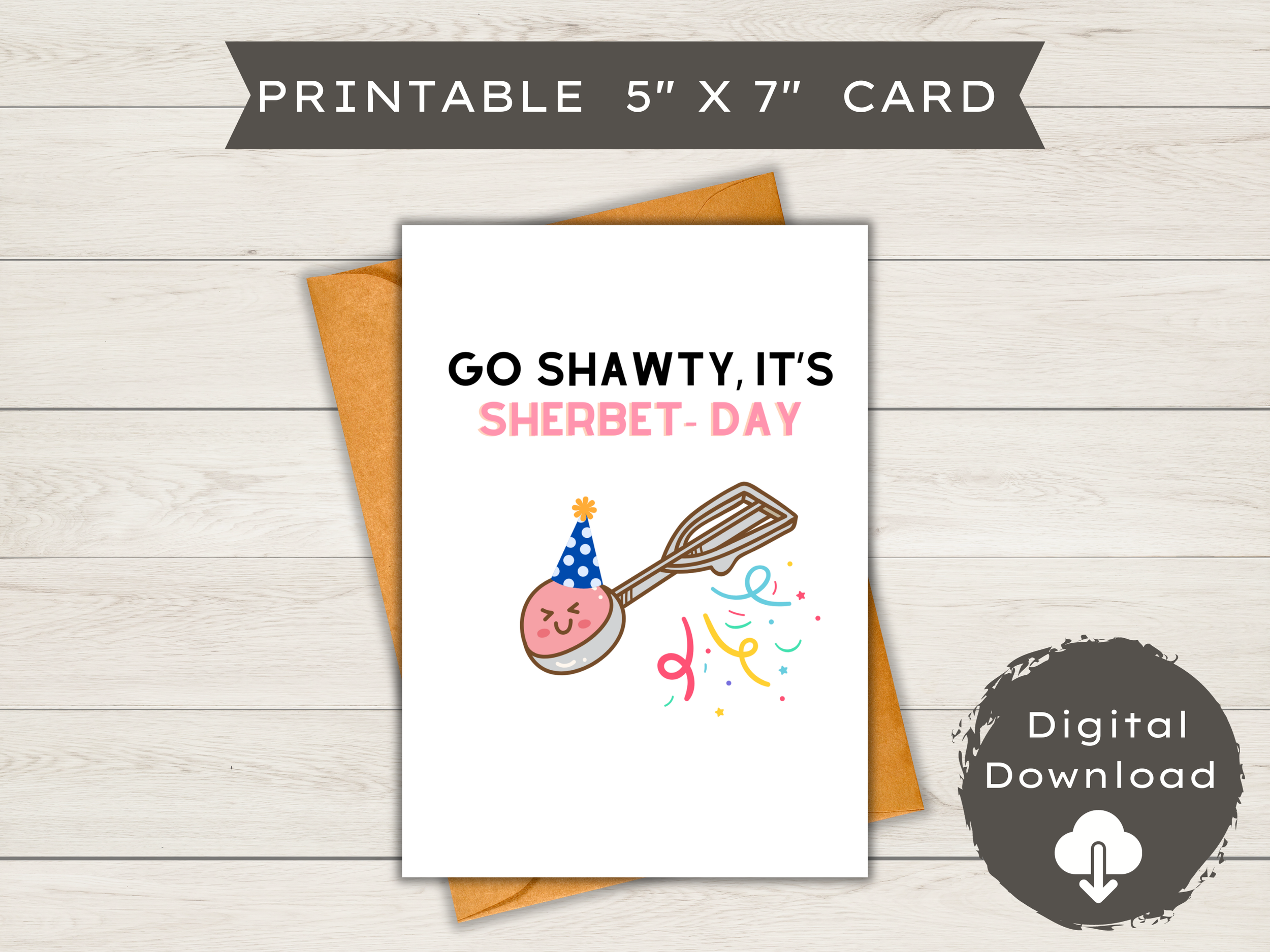 Printable Birthday Card - Go Shawty it's Sherbet-Day