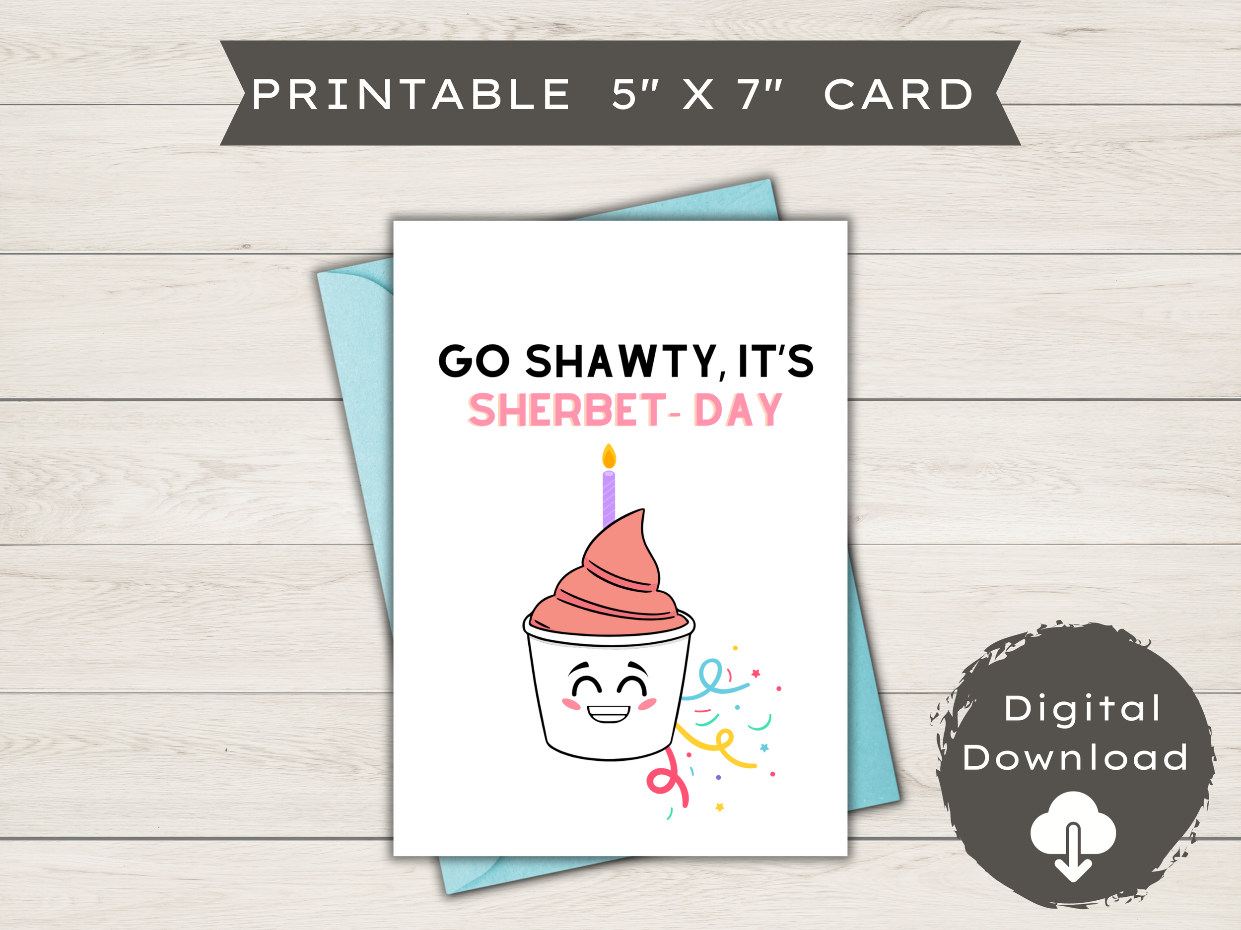 Printable Birthday Card - Go Shawty it's Sherbet-day