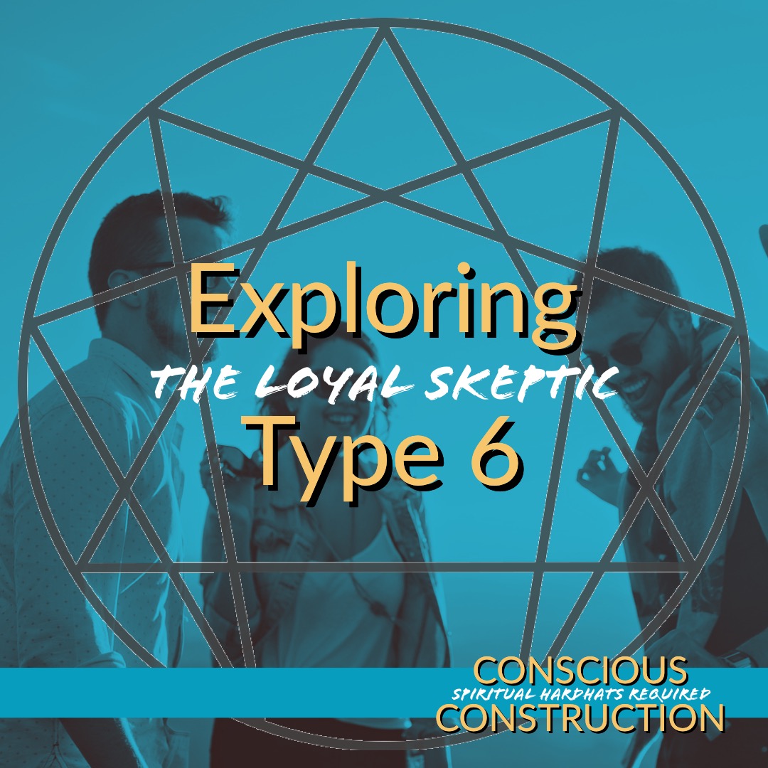 Exploring Enneagram Type 6 The Loyal Skeptic Conscious Enneagram