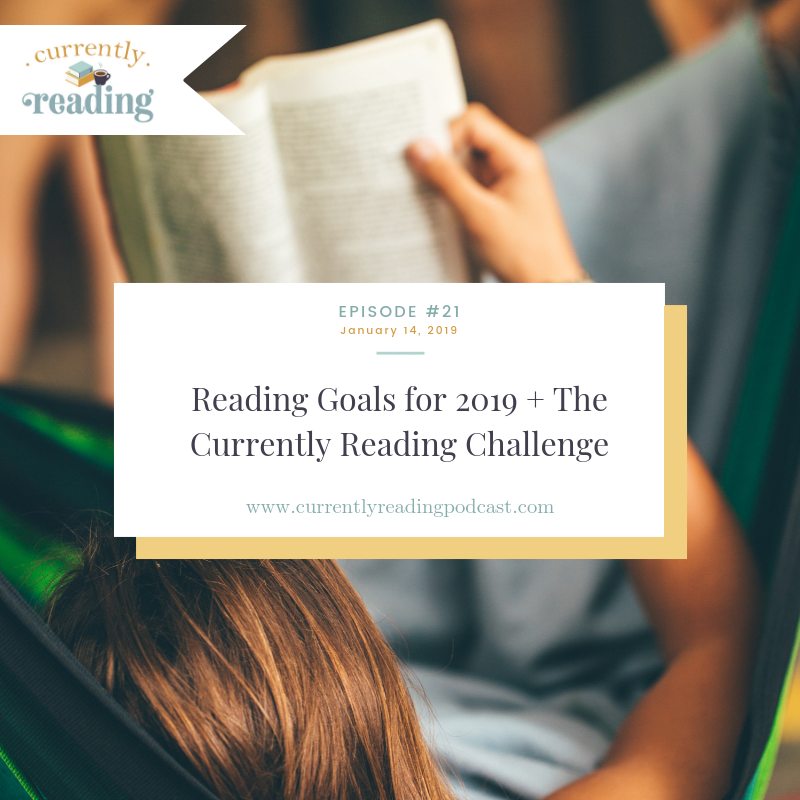Episode 21: Reading Goals for 2019 + The Currently Reading Challenge