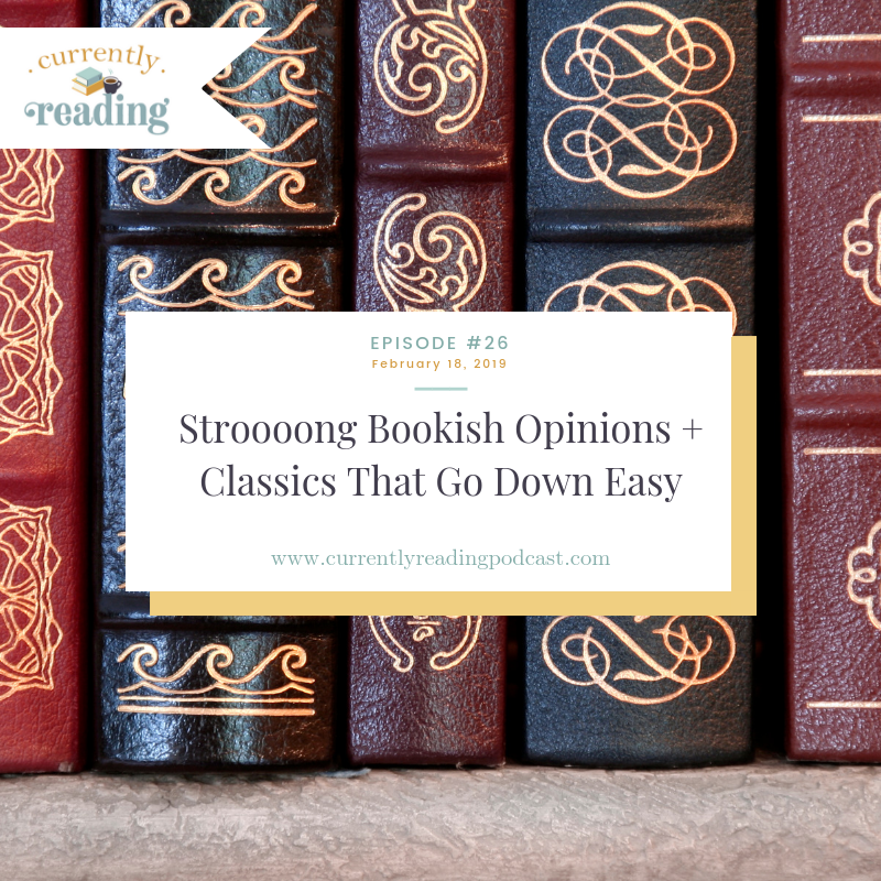 Episode 26: Stroooong Bookish Opinions + Classics That Go Down Easy
