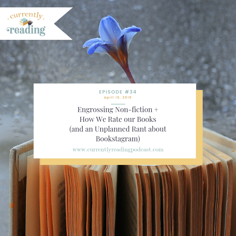 Episode 34: Engrossing Non-fiction + How We Rate our Books (and an Unplanned Rant about Bookstagram)
