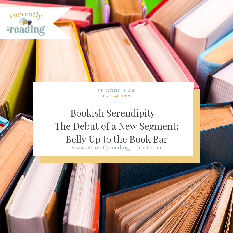 Episode 44: Bookish Serendipity + The Debut of a New Segment: Belly Up to the Book Bar