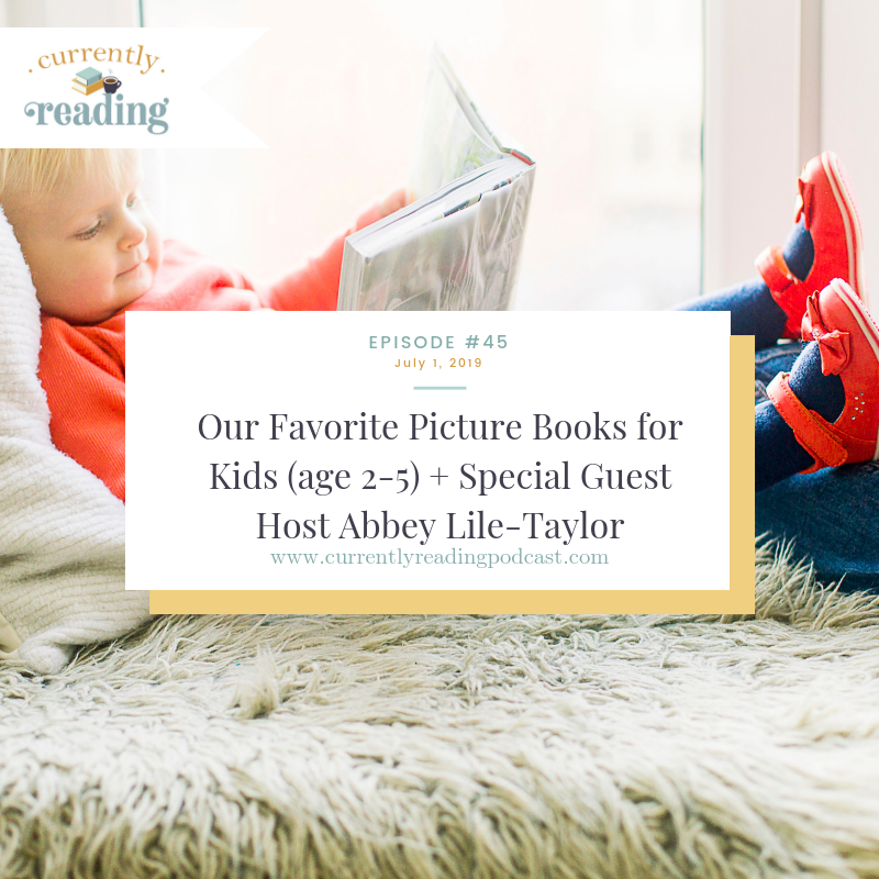 Episode 45: Our Favorite Picture Books for Kids (age 2-5) + Special Guest Host Abbey Lile-Taylor