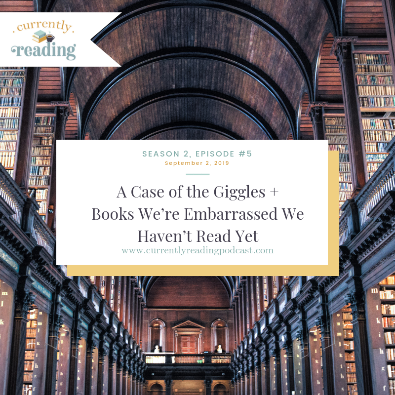 Season 2, Episode 5: A Case of the Giggles + Books We’re Embarrassed We Haven’t Read Yet