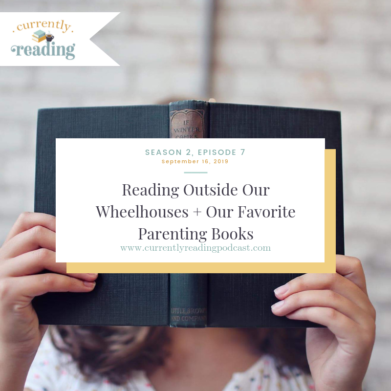 Season 2, Episode 7: Reading Outside Our Wheelhouses + Our Favorite Parenting Books
