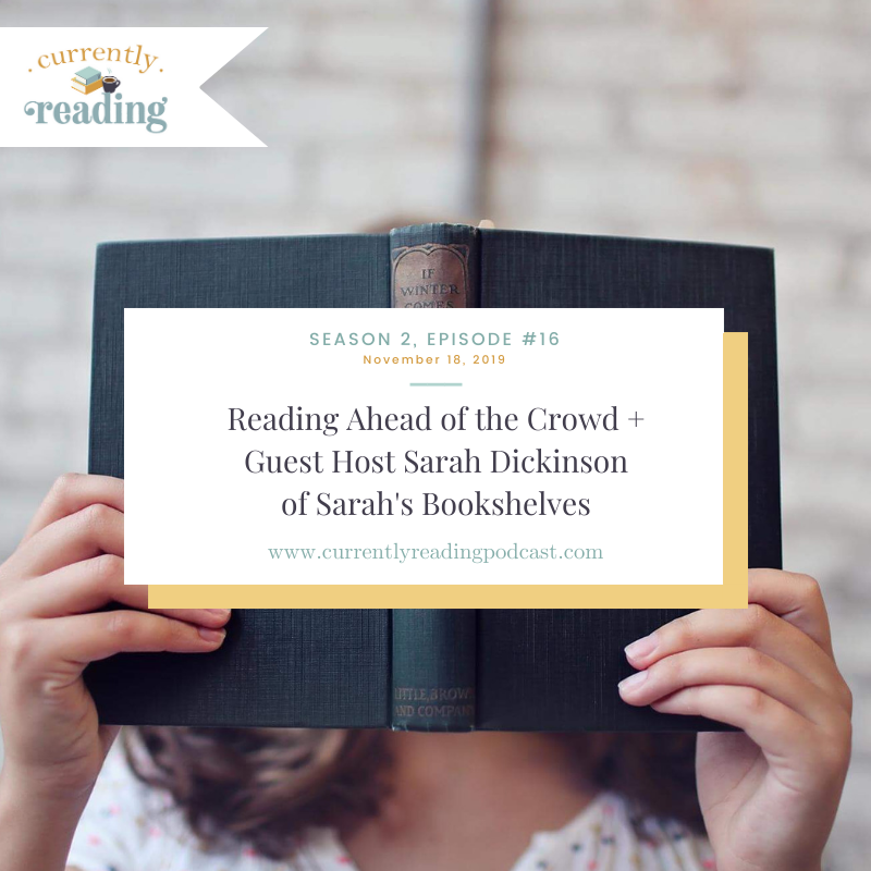 Season 2, Episode 16: Reading Ahead of the Crowd + Guest Host Sarah Dickinson of Sarah's Bookshelves