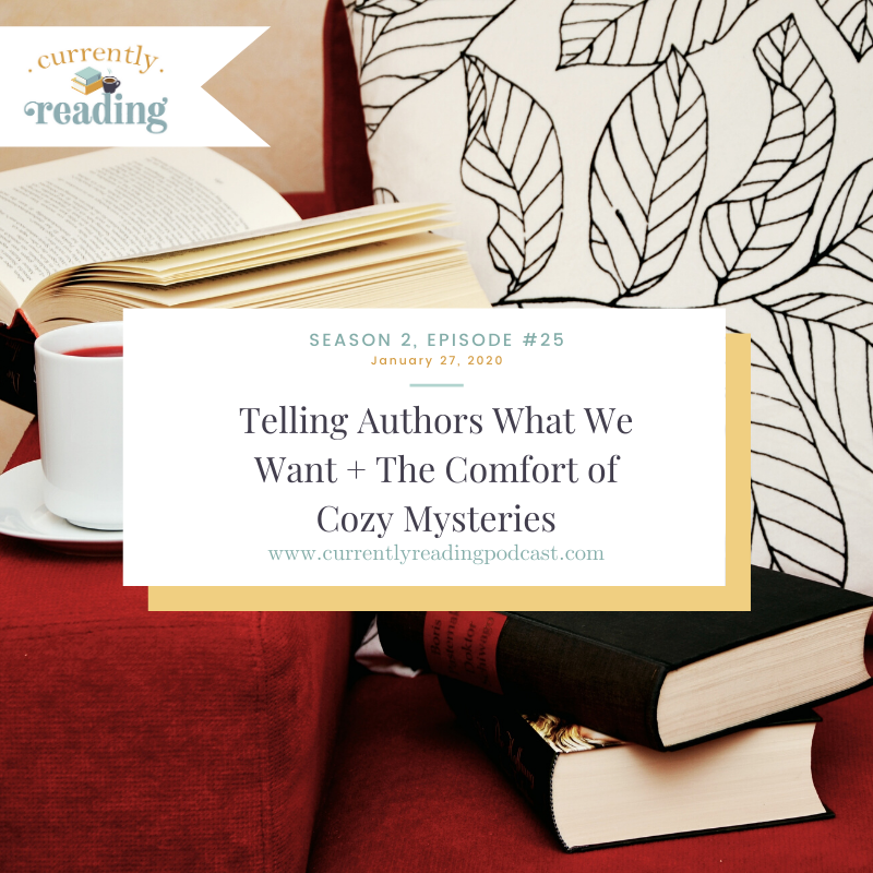 Season 2, Episode 25: Telling Authors What We Want + The Comfort of Cozy Mysteries