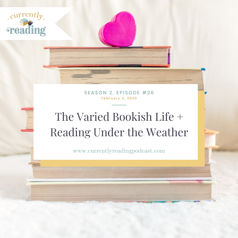 Season 2, Episode 26: The Varied Bookish Life + Reading Under the Weather