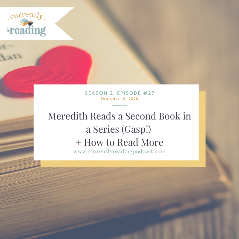 Season 2, Episode 27: Meredith Reads a Second Book in a Series (Gasp!) + How to Read More