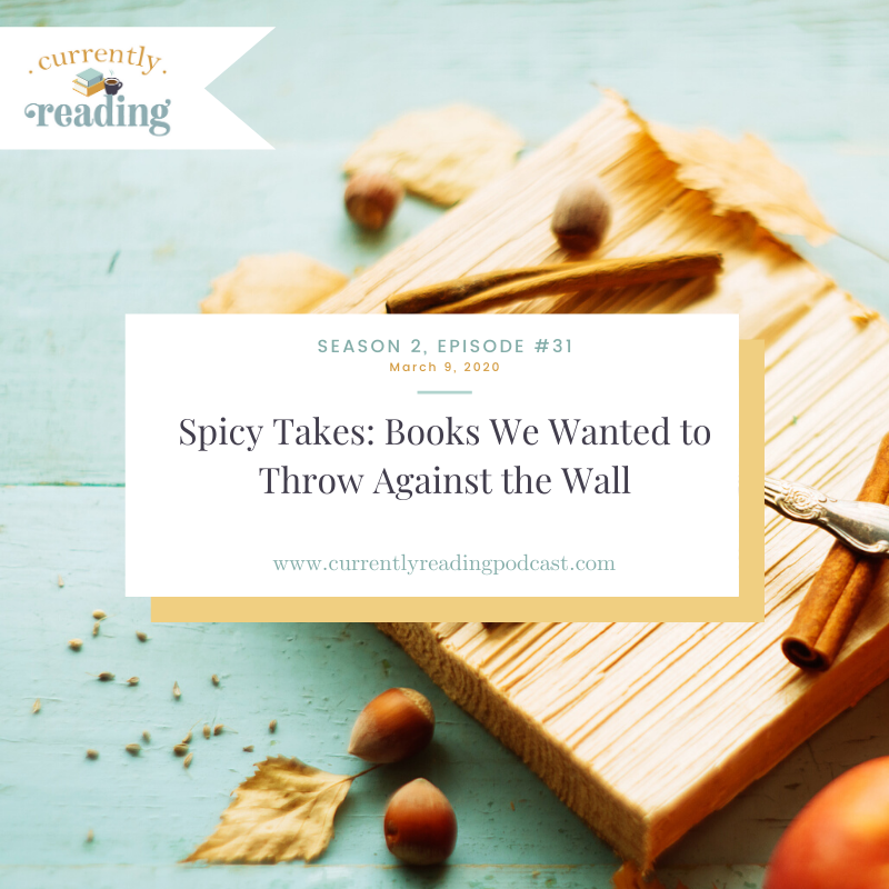 Season 2, Episode 31: Spicy Takes - Books We Wanted to Throw Against the Wall