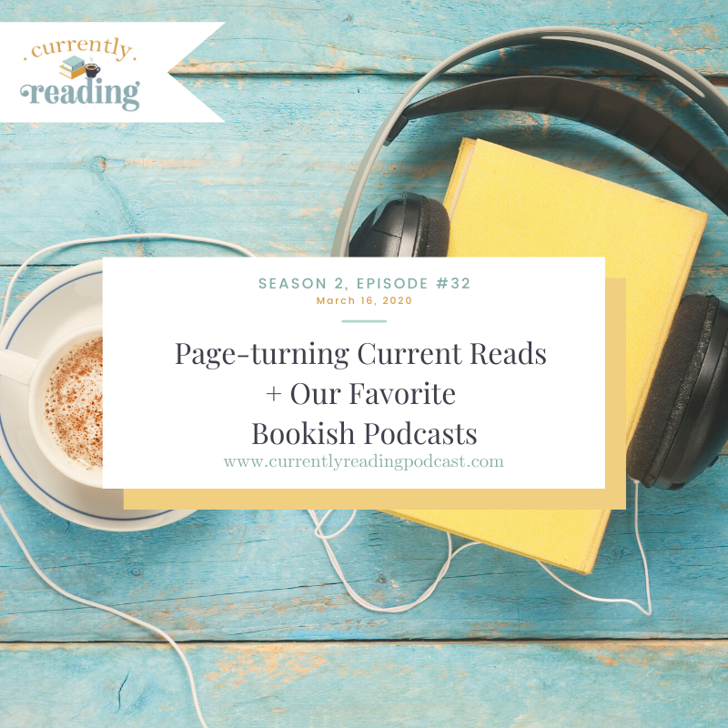 Season 2, Episode 32: Page-turning Current Reads + Our Favorite Bookish Podcasts