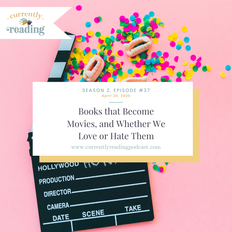 Season 2, Episode 37: Books that Become Movies, and Whether We Love or Hate Them