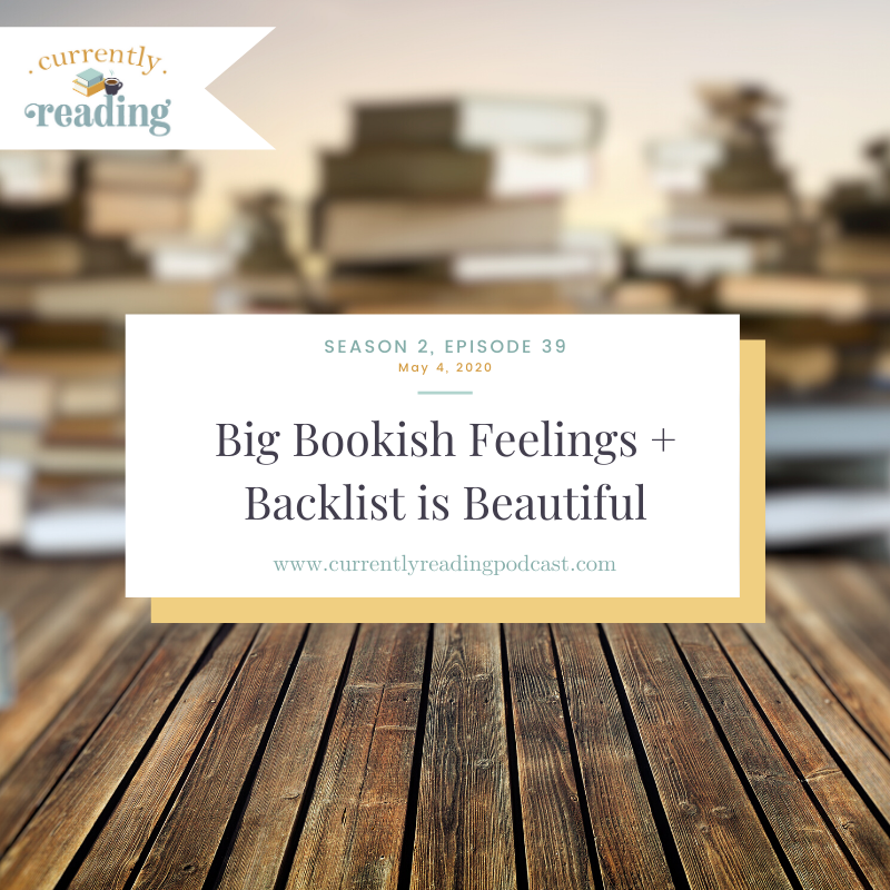 Season 2, Episode 39: Big Bookish Feelings + Backlist is Beautiful