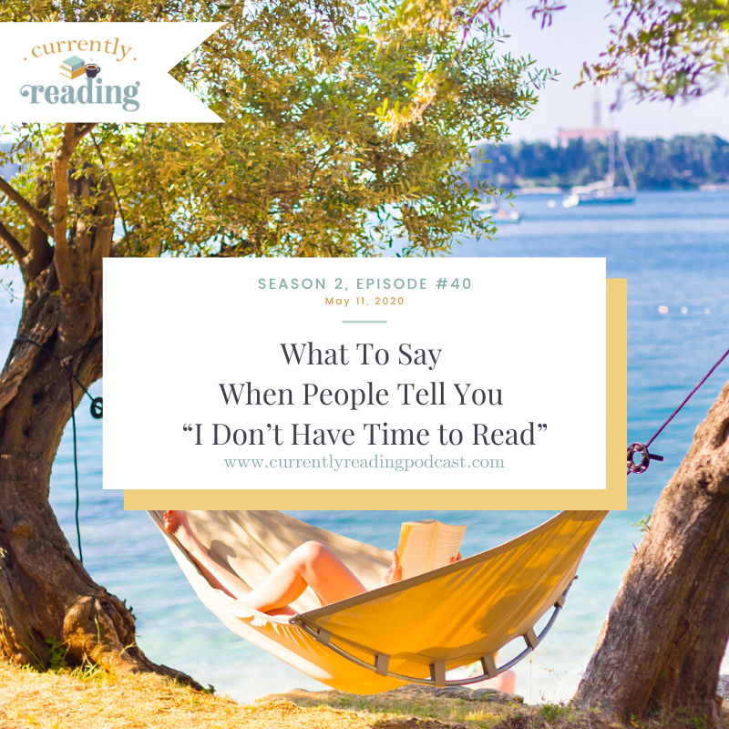 Season 2, Episode 40: What To Say When People Tell You “I Don’t Have Time to Read”