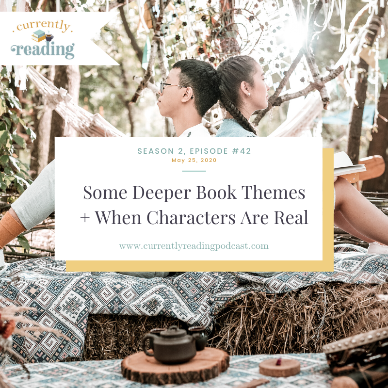 Season 2, Episode 42: Some Deeper Book Themes + When Characters Are Real