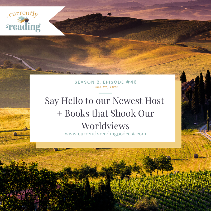 Season 2, Episode 46: Say Hello to our Newest Host + Books that Shook Our Worldviews