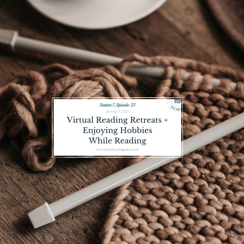 Season 7, Episode 23: Virtual Reading Retreats + Enjoying Hobbies While Reading
