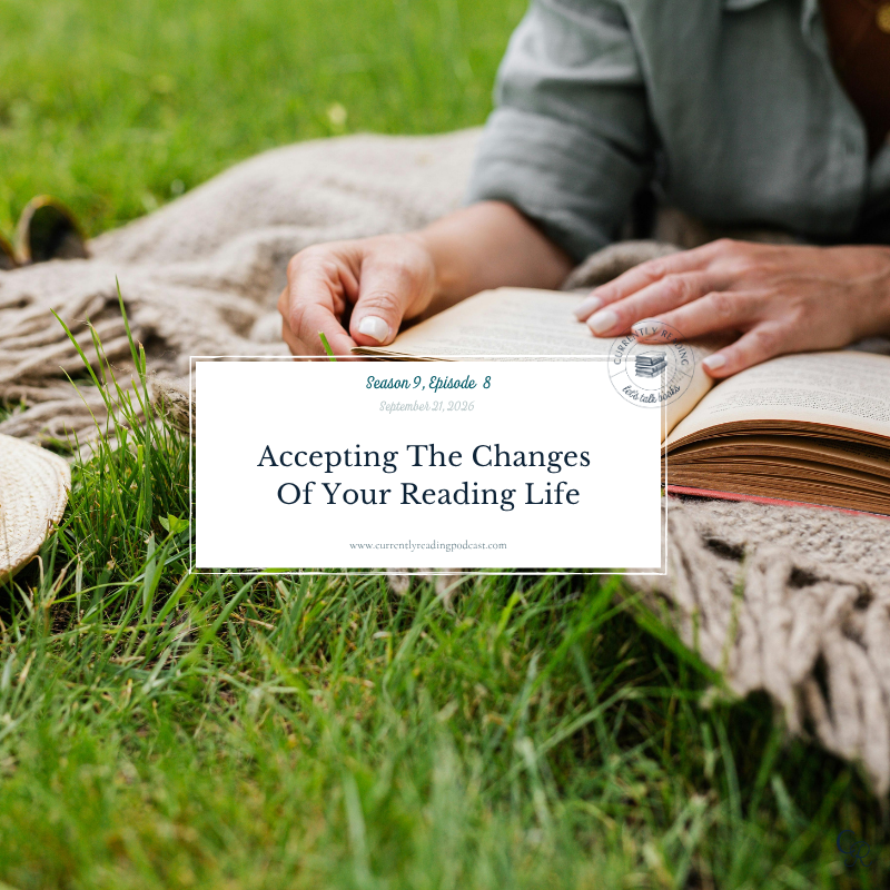 Accepting The Changes Of Your Reading Life (S9E8)