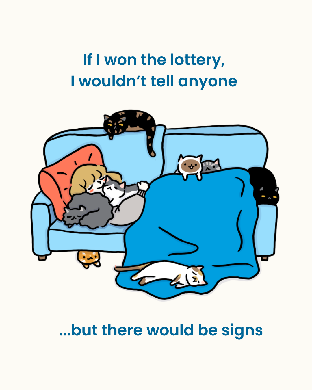 A cartoon of a woman cuddling with cats on a sofa, surrounded by six cats in various positions, with a caption about winning the lottery and not telling anyone, and a line indicating there would be signs.